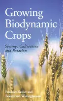 Cultivarea culturilor biodinamice: Semănatul, cultivarea și rotația - Growing Biodynamic Crops: Sowing, Cultivation and Rotation