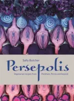 Persepolis - Rețete vegetariene din Peckham, Persia și nu numai - Persepolis - Vegetarian Recipes from Peckham, Persia and beyond
