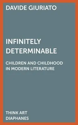 Infinit determinabil: Copiii și copilăria în literatura modernă - Infinitely Determinable: Children and Childhood in Modern Literature