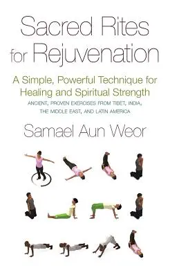 Rituri sacre pentru întinerire: O tehnică simplă și puternică pentru vindecare și putere spirituală - Sacred Rites for Rejuvenation: A Simple, Powerful Technique for Healing and Spiritual Strength
