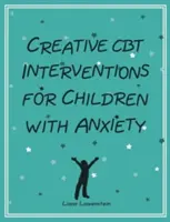 Intervenții creative CBT pentru copiii cu anxietate - Creative CBT Interventions for Children with Anxiety