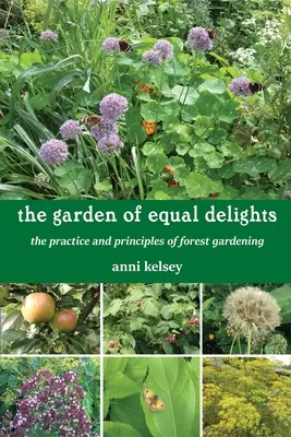 Grădina deliciilor egale: Practica și principiile grădinăritului forestier - The Garden of Equal Delights: The Practice and Principles of Forest Gardening
