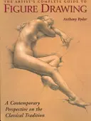 The Artist's Complete Guide to Figure Drawing (Ghidul complet al artistului pentru desenul figurii): A Contemporary Master Reveals the Secrets of Drawing the Human Form - The Artist's Complete Guide to Figure Drawing: A Contemporary Master Reveals the Secrets of Drawing the Human Form