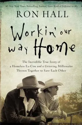 Workin' Our Way Home: Incredibila poveste adevărată a unui fost pușcăriaș fără adăpost și a unui milionar în doliu, puși împreună pentru a se salva reciproc - Workin' Our Way Home: The Incredible True Story of a Homeless Ex-Con and a Grieving Millionaire Thrown Together to Save Each Other