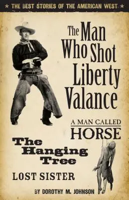 The Man Who Shot Liberty Valance: Cele mai bune povestiri din vestul american - The Man Who Shot Liberty Valance: The Best Stories of the American West