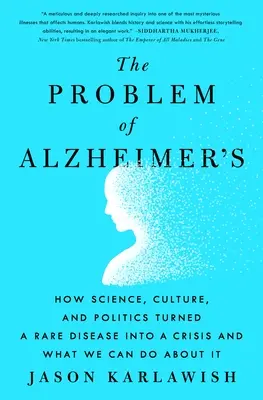 Problema bolii Alzheimer: How Science, Culture, and Politics Turned a Rare Disease Into a Crisis and What We Can Do about It - The Problem of Alzheimer's: How Science, Culture, and Politics Turned a Rare Disease Into a Crisis and What We Can Do about It