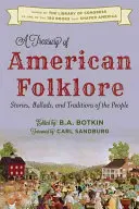 A Treasury of American Folklore: Povești, balade și tradiții ale poporului - A Treasury of American Folklore: Stories, Ballads, and Traditions of the People