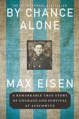 By Chance Alone: O remarcabilă poveste adevărată de curaj și supraviețuire la Auschwitz - By Chance Alone: A Remarkable True Story of Courage and Survival at Auschwitz