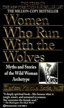 Femeile care aleargă cu lupii: Mituri și povești ale arhetipului femeii sălbatice - Women Who Run with the Wolves: Myths and Stories of the Wild Woman Archetype