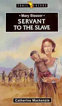 Mary Slessor: Slujitoarea sclavului - Mary Slessor: Servant to the Slave