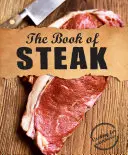 The Book of Steak: Gătitul pentru carnivori - The Book of Steak: Cooking for Carnivores