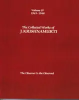The Collected Works of J. Krishnamurti, Volume IV: 1945-1948: Observatorul este cel observat - The Collected Works of J. Krishnamurti, Volume IV: 1945-1948: The Observer Is the Observed