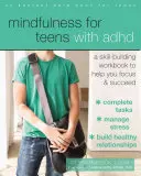 Mindfulness pentru adolescenții cu ADHD: Un manual de dezvoltare a abilităților pentru a vă ajuta să vă concentrați și să reușiți - Mindfulness for Teens with ADHD: A Skill-Building Workbook to Help You Focus and Succeed