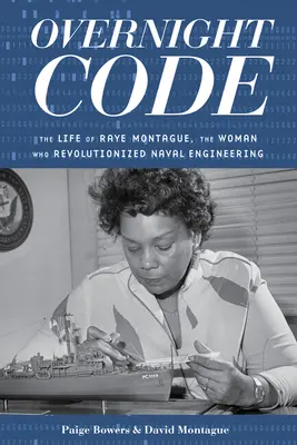 Overnight Code: Viața lui Raye Montague, femeia care a revoluționat ingineria navală - Overnight Code: The Life of Raye Montague, the Woman Who Revolutionized Naval Engineering