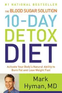 Dieta de detoxifiere de 10 zile The Blood Sugar Solution: Activează capacitatea naturală a corpului tău de a arde grăsimi și de a slăbi rapid - The Blood Sugar Solution 10-Day Detox Diet: Activate Your Body's Natural Ability to Burn Fat and Lose Weight Fast