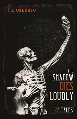 Umbra moare cu voce tare: 27 de povestiri - The Shadow Dies Loudly: 27 Tales