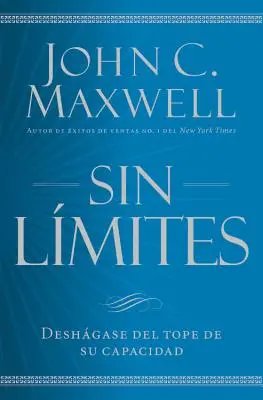 Sin Lmites: Libere El Mximo de Su Capacitate - Sin Lmites: Libere El Mximo de Su Capacidad