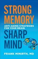 Memorie puternică, minte ascuțită: Strategii anti-îmbătrânire pentru creierul tău - Strong Memory, Sharp Mind: Anti-Aging Strategies for Your Brain