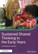 Sustained Shared Thinking in the Early Years (Gândire comună susținută în primii ani de viață): Legătura dintre teorie și practică - Sustained Shared Thinking in the Early Years: Linking Theory to Practice