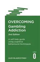 Depășirea dependenței de jocurile de noroc, ediția a 2-a: Un ghid de autoajutorare folosind tehnici cognitiv-comportamentale - Overcoming Gambling Addiction, 2nd Edition: A Self-Help Guide Using Cognitive Behavioural Techniques