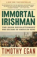 The Immortal Irishman: The Irish Revolutionary Who Became an American Hero (Irlandezul nemuritor: revoluționarul irlandez care a devenit erou american) - The Immortal Irishman: The Irish Revolutionary Who Became an American Hero