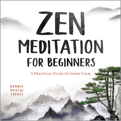 Meditație Zen pentru începători: Un ghid practic către calmul interior - Zen Meditation for Beginners: A Practical Guide to Inner Calm