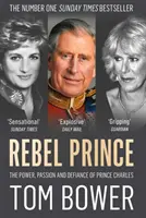 Prințul Rebel - Puterea, pasiunea și sfidarea prințului Charles - Rebel Prince - The Power, Passion and Defiance of Prince Charles