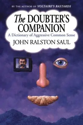 Tovarășul îndoielnicului: Un dicționar al bunului simț agresiv - The Doubter's Companion: A Dictionary of Aggressive Common Sense