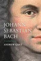 Johann Sebastian Bach: o istorie foarte scurtă - Johann Sebastian Bach: A Very Brief History