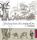 Schițe din imaginație: Fantezie - Sketching from the Imagination: Fantasy