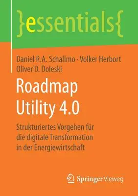 Foaie de parcurs Utilitate 4.0: Strukturiertes Vorgehen Fr Die Digitale Transformation in Der Energiewirtschaft - Roadmap Utility 4.0: Strukturiertes Vorgehen Fr Die Digitale Transformation in Der Energiewirtschaft