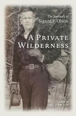 A Private Wilderness: Jurnalele lui Sigurd F. Olson - A Private Wilderness: The Journals of Sigurd F. Olson
