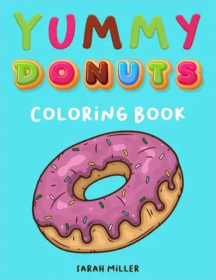 Yummy Donuts Carte de colorat: O carte de colorat hilară, ireverențioasă și delicioasă pentru adulți, perfectă pentru relaxare și reducerea stresului - Yummy Donuts Coloring Book: An Hilarious, Irreverent and Yummy coloring book for Adults perfect for relaxation and stress relief