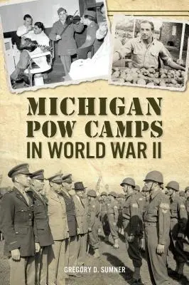 Lagărele de prizonieri de război din Michigan în Al Doilea Război Mondial - Michigan POW Camps in World War II