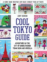 Ghidul Cool Tokyo: Aventuri în orașul modei Kawaii, al sushiului de tren și al lui Godzilla - Cool Tokyo Guide: Adventures in the City of Kawaii Fashion, Train Sushi and Godzilla