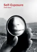 Ralph Gibson: Autoexpunere - Ralph Gibson: Self-Exposure