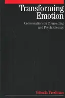 Transformarea emoțiilor: Conversații în consiliere și psihoterapie - Transforming Emotion: Conversations in Counselling and Psychotherapy