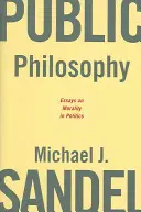 Filosofie publică: Eseuri privind moralitatea în politică - Public Philosophy: Essays on Morality in Politics