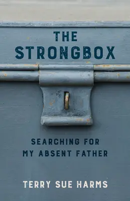 The Strongbox: În căutarea tatălui meu absent - The Strongbox: Searching for My Absent Father