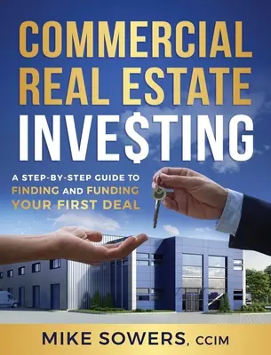 Investiții imobiliare comerciale: Un ghid pas cu pas pentru găsirea și finanțarea primei dvs. afaceri - Commercial Real Estate Investing: A Step-by-Step Guide to Finding and Funding Your First Deal