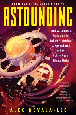 Uimitor: John W. Campbell, Isaac Asimov, Robert A. Heinlein, L. Ron Hubbard și Epoca de Aur a Science Fiction-ului - Astounding: John W. Campbell, Isaac Asimov, Robert A. Heinlein, L. Ron Hubbard, and the Golden Age of Science Fiction