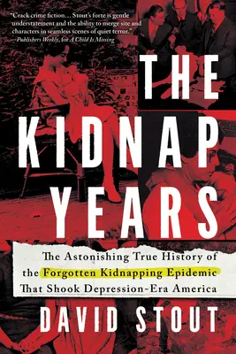 The Kidnap Years: Uimitoarea istorie adevărată a epidemiei uitate care a zguduit America din era depresiunii - The Kidnap Years: The Astonishing True History of the Forgotten Epidemic That Shook Depression-Era America