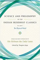 Știință și filosofie în clasicii budismului indian, Vol. 1: Lumea fizică - Science and Philosophy in the Indian Buddhist Classics, Vol. 1: The Physical World