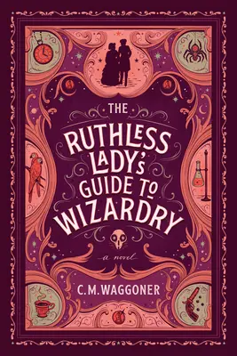Ghidul de vrăjitorie al doamnei nemiloase - The Ruthless Lady's Guide to Wizardry
