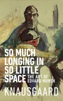 Atât de mult dor în atât de puțin spațiu - Arta lui Edvard Munch - So Much Longing in So Little Space - The art of Edvard Munch