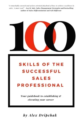 100 de abilități ale unui profesionist de succes în vânzări: Ghidul tău pentru a-ți stabili și înălța cariera - 100 Skills of the Successful Sales Professional: Your Guidebook to Establishing & Elevating Your Career