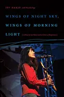 Wings of Night Sky, Wings of Morning Light: O piesă de Joy Harjo și un cerc de răspunsuri - Wings of Night Sky, Wings of Morning Light: A Play by Joy Harjo and a Circle of Responses