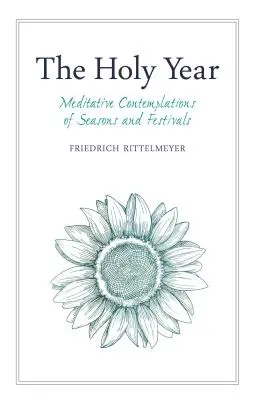 Anul Sfânt: Contemplații meditative ale anotimpurilor și sărbătorilor - The Holy Year: Meditative Contemplations of Seasons and Festivals