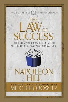Legea succesului (ediție clasică condensată): The Original Classic from the Author of Think and Grow Rich - The Law of Success (Condensed Classics): The Original Classic from the Author of Think and Grow Rich