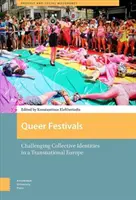 Queer Festivals: Challenging Collective Identities in a Transnational Europe (Contestarea identităților colective într-o Europă transnațională) - Queer Festivals: Challenging Collective Identities in a Transnational Europe